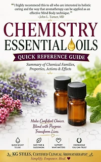 Chemistry Essential Oils Quick Reference Guide Summary of Chemical Families, Properties, Actions & Effects
