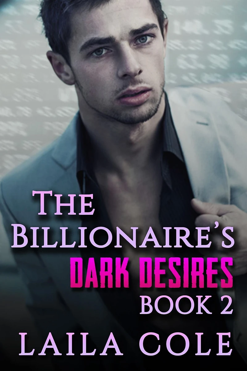 The Billionaire's Dark Desires - Book 2 (The Billionaires Dark Desires, #2)