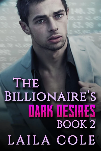 The Billionaire's Dark Desires - Book 2 (The Billionaires Dark Desires, #2)