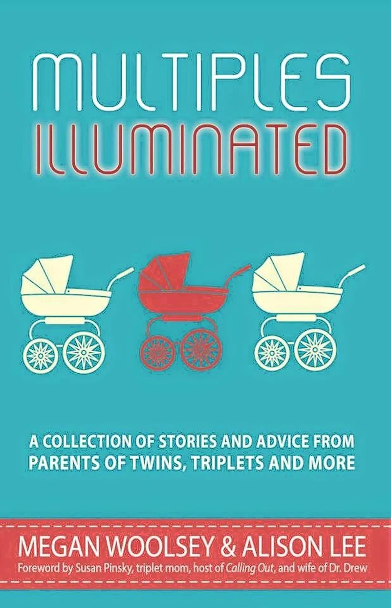 Multiples Illuminated: A Collection of Stories and Advice From Parents Twins, Triplets More
