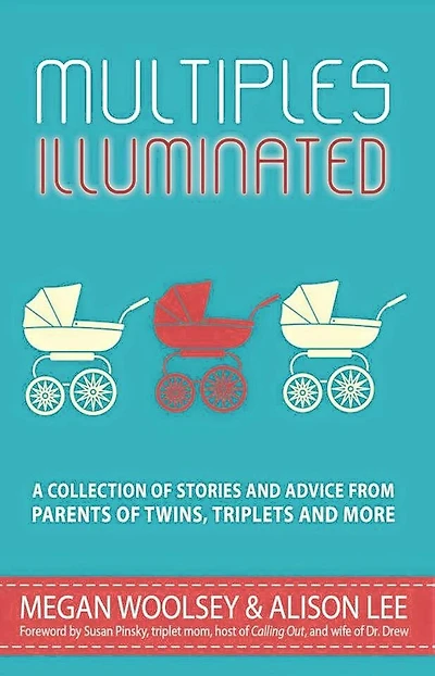 Multiples Illuminated: A Collection of Stories and Advice From Parents Twins, Triplets More