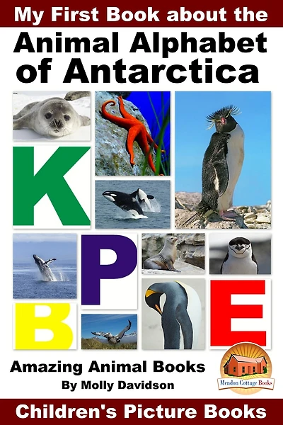 My First Book about the Animal Alphabet of Antarctica - Amazing Books Children's Picture