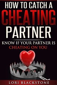 How To Catch a Cheating Partner: Know If Your Partner Is Cheating On You