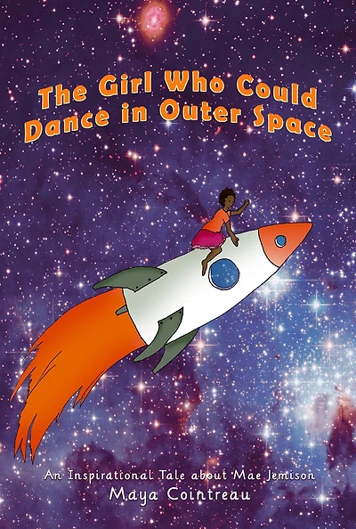 The Girl Who Could Dance Outer Space: An Inspirational Tale About Mae Jemison