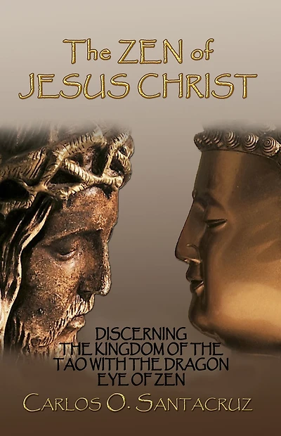The Zen of Jesus Christ: Discerning Kingdom Tao with Dragon Eye
