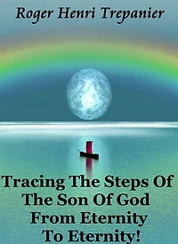 Tracing The Steps Of Son God From Eternity To Eternity!