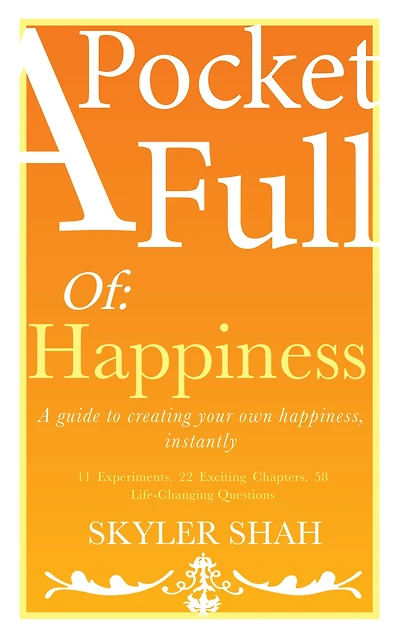 A Pocket Full Of: Happiness - A guide to creating your own happiness, instantly