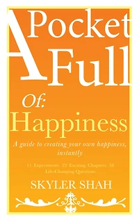 A Pocket Full Of: Happiness - A guide to creating your own happiness, instantly