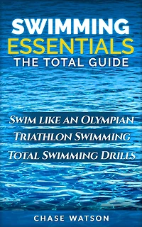 Swimming Essentials: Swim Like an Olympian. Triathlon Swimming. Total Swimming Drills.