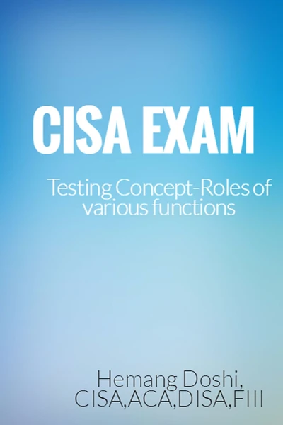 CISA EXAM-Testing Concept-Roles of various functions