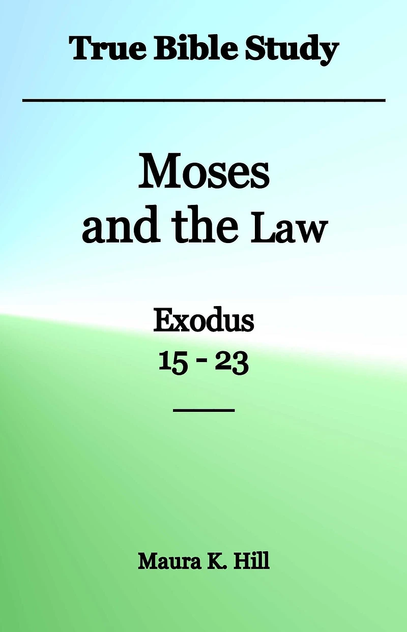 True Bible Study - Moses and the Law Exodus 15-23