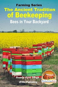 The Ancient Tradition of Beekeeping: Bees in Your Backyard