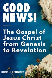 "Good News!": The Gospel of Jesus Christ...From Genesis to Revelation