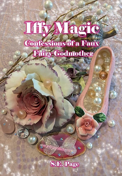 Iffy Magic: Confessions of a Faux Fairy Godmother