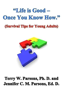 "Life is Good - Once You Know How." (Survival Tips for Young Adults)