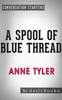 A Spool of Blue Thread: A Novel by Anne Tyler Conversation Starters (Daily Books)