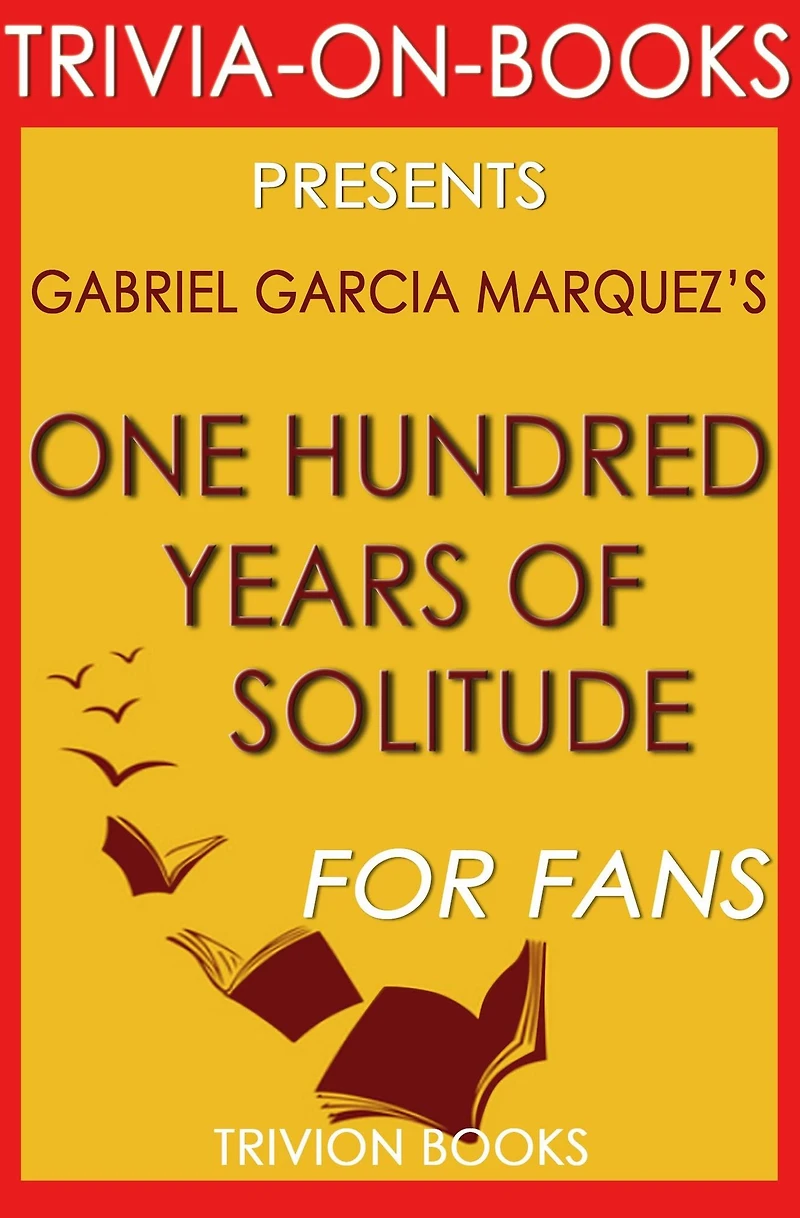 One Hundred Years Of Solitude by Gabriel Garcia Marquez (Trivia-On-Books)
