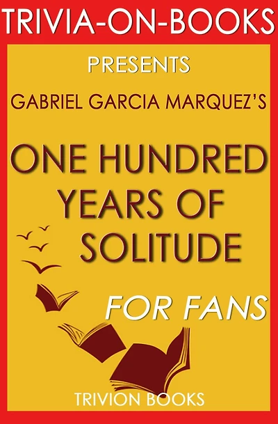 One Hundred Years Of Solitude by Gabriel Garcia Marquez (Trivia-On-Books)