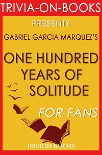 One Hundred Years Of Solitude by Gabriel Garcia Marquez (Trivia-On-Books)
