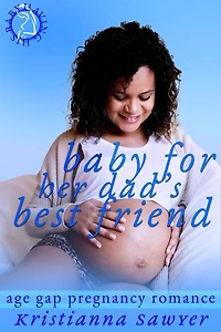 Baby For Her Dad's Best Friend (Having His Baby)