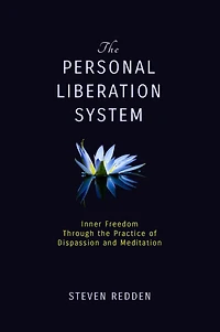 The Personal Liberation System: Inner Freedom Through the Practice of Dispassion and Meditation