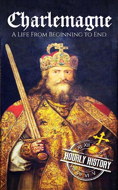 Charlemagne: A Life from Beginning to End (Biographies of French Royalty)