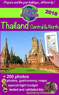 Thailand Central & North: Discover the northern and central parts of Thailand, the pearl of Asia, with 200 photos, tips and useful links!