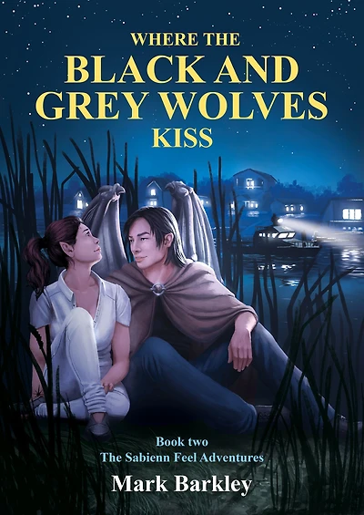 Where The Black and Grey Wolves Kiss: Book Two: The Sabienn Feel Adventures