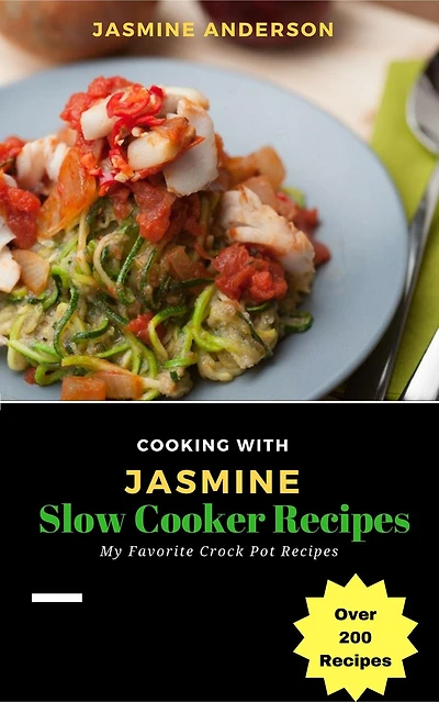 Cooking with Jasmine; Slow Cooker Recipes (Cooking With Series, #2)