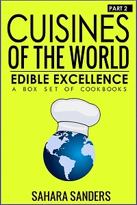 Edible Excellence, Part 2: Cuisines Of The World