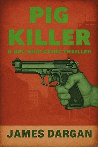 Pig Killer (A Neo-Noir Crime Thriller)