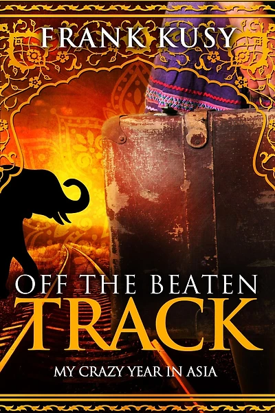 Off the Beaten Track: My Crazy Year Asia (Frank's Travel Memoirs, #5)
