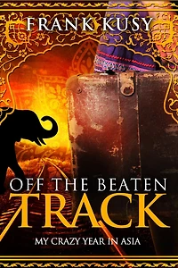 Off the Beaten Track: My Crazy Year Asia (Frank's Travel Memoirs, #5)