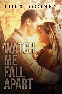Watch Me Fall Apart (Scars Run Deep, #2)
