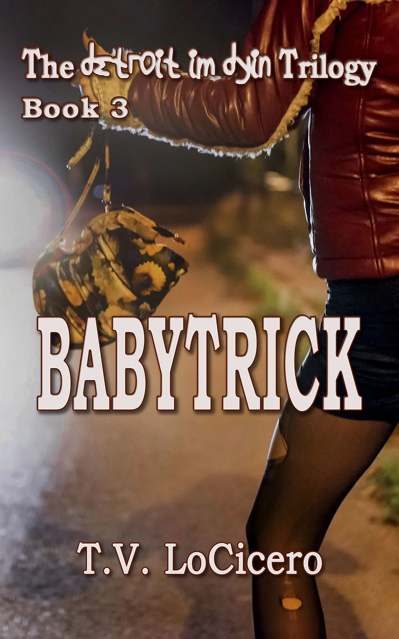 Babytrick (The detroit im dyin Trilogy, Book 3)