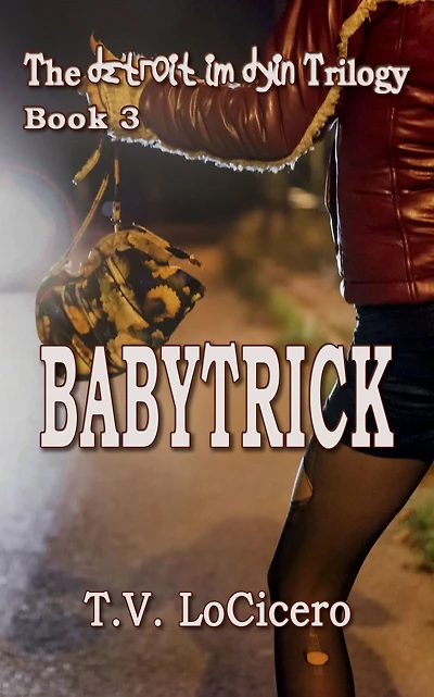 Babytrick (The detroit im dyin Trilogy, Book 3)