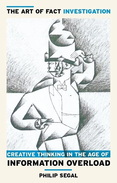 the Art of Fact Investigation: Creative Thinking Age Information Overload