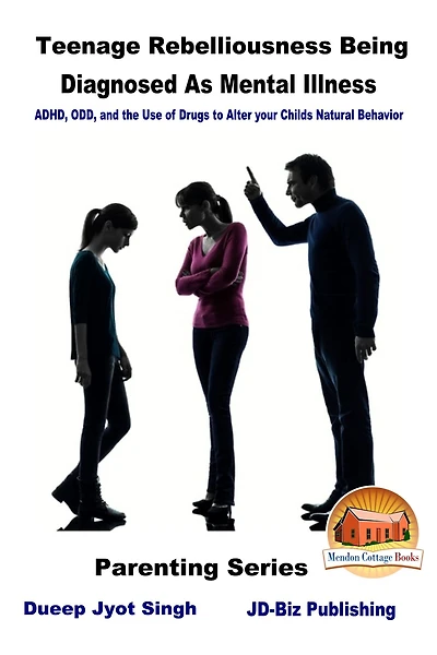 Teenage Rebelliousness Being Diagnosed As Mental Illness: ADHD, ODD, and the Use of Drugs to Alter your Child's Natural Behavior