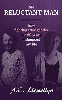 The Reluctant Man: How Fighting Transgender for 60 Years Influenced My Life