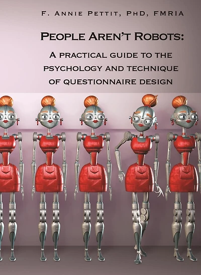 People Aren't Robots: A Practical Guide to the Psychology and Technique of Questionnaire Design