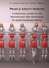 People Aren't Robots: A Practical Guide to the Psychology and Technique of Questionnaire Design