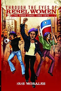 Through the Eyes of Rebel Women, Young Lords: 1969-1976: