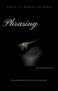 Phrasing: An Inner Music Novel