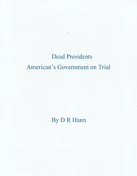 Dead Presidents. America's Government on Trial.
