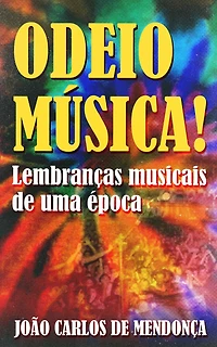Odeio Música!: Lembranças Musicais de Uma Época