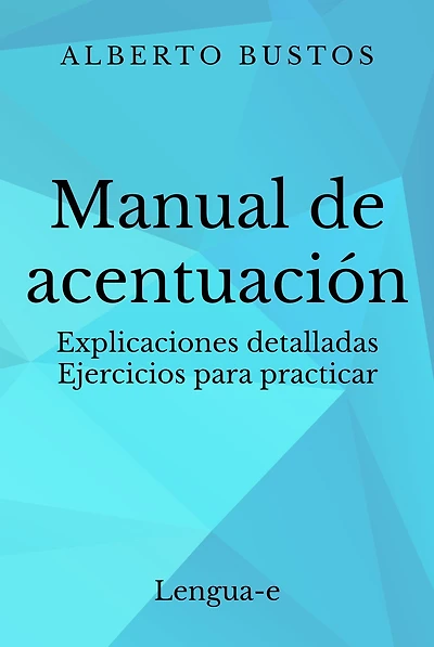 Manual de acentuación: explicaciones detalladas, ejercicios para practicar