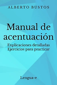 Manual de acentuación: explicaciones detalladas, ejercicios para practicar