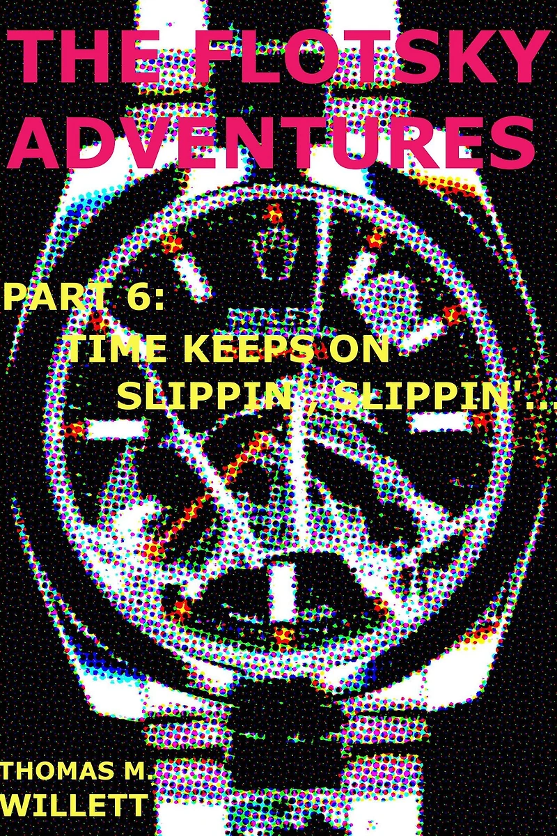 The Flotsky Adventures: Part 6 - Time Keeps on Slippin', Slippin'...