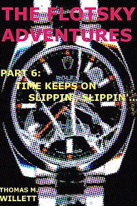 The Flotsky Adventures: Part 6 - Time Keeps on Slippin', Slippin'...