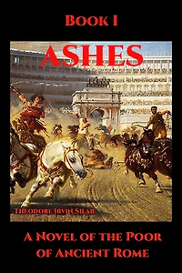 Ashes Book I (Ashes: A Novel of the Poor of Ancient Rome, #1)